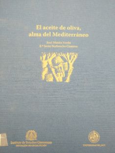 El aceite de oliva, alma del Mediterráneo.<br/>Autores: José Mataix Verdú y Francisco Javier Barbancho Cisneros.<br/>Instituto de Estudios...