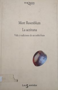 La aceituna : vida y tradiciones de un noble fruto.<br/>Autor: Mort Rosenblum.<br/>Tusquets Editores (Barcelona), 1997.<br/>ESPAÑA. MINISTERIO DE...