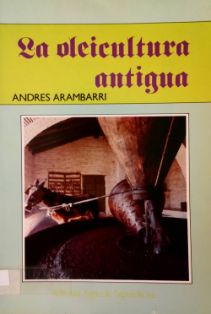 La oleicultura antigua.<br/>Autor: Andrés Arambarri.<br/>Editorial Agrícola Española (Madrid), 1992.<br/>ESPAÑA. MINISTERIO DE AGRICULTURA, PESCA...